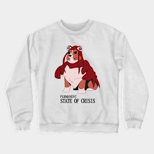 Permanent State of Crisis (corgi) Crewneck Sweatshirt